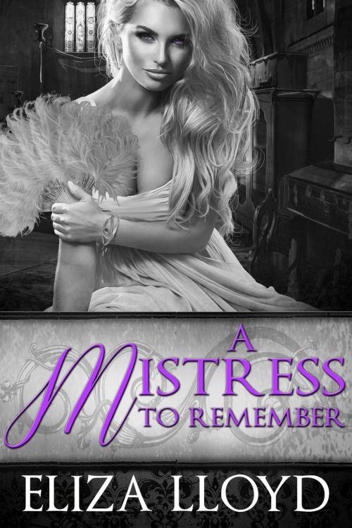Cover of the book A Mistress To Remember by Eliza Lloyd, Eliza Lloyd