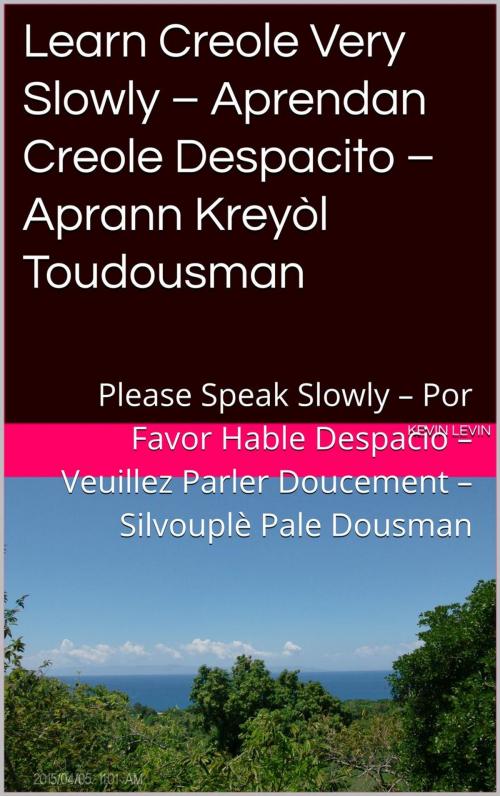 Cover of the book Learn Creole Very Slowly – Aprendan Creole Despacito – Aprann Kreyòl Toudousman by Charles Danielo Laferrière, Kevin Levin, Charles Danielo Laferrière