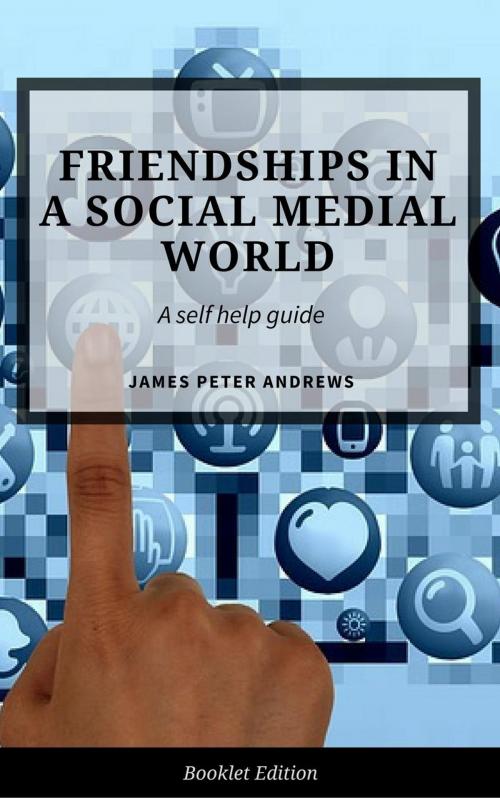 Cover of the book Friendships in a Social Media World by James Peter Andrews, Personal Growth