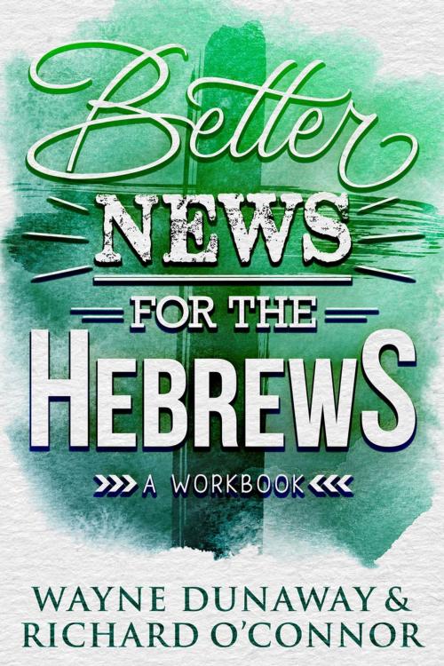 Cover of the book Better News for the Hebrews by Wayne Dunaway, Richard O'Connor, Wayne Dunaway