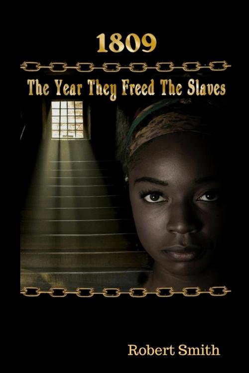 Cover of the book 1809; The Year They Freed the Slaves by ROBERT SMITH, Jack Lourens Publishing
