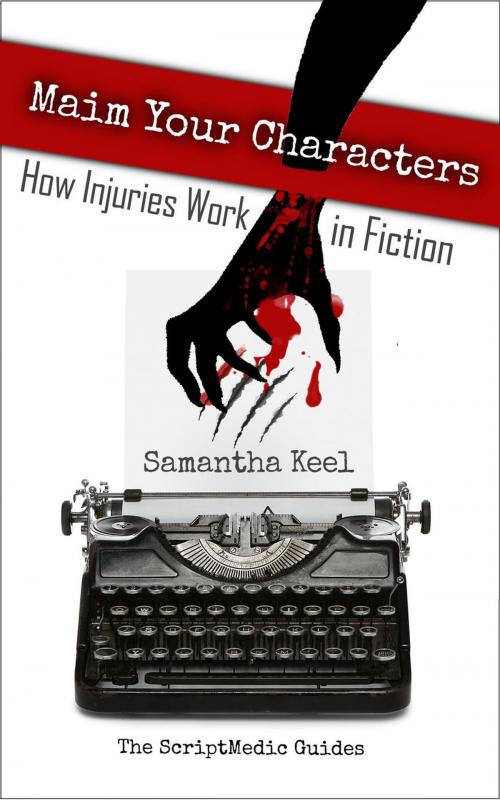 Cover of the book Maim Your Characters by Samantha Keel, Even Keel Press
