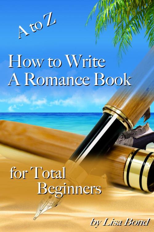 Cover of the book A to Z How to Write a Romance Book for Total Beginners by Lisa Bond, SB Books