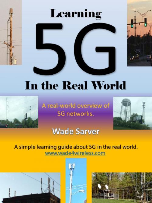 Cover of the book Learning 5G in the Real World by Wade Sarver, Wade Sarver