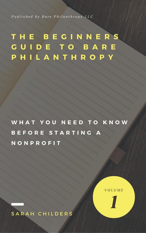 Cover of the book The Beginners Guide To Bare Philanthropy by Sarah Childers, Sarah Childers
