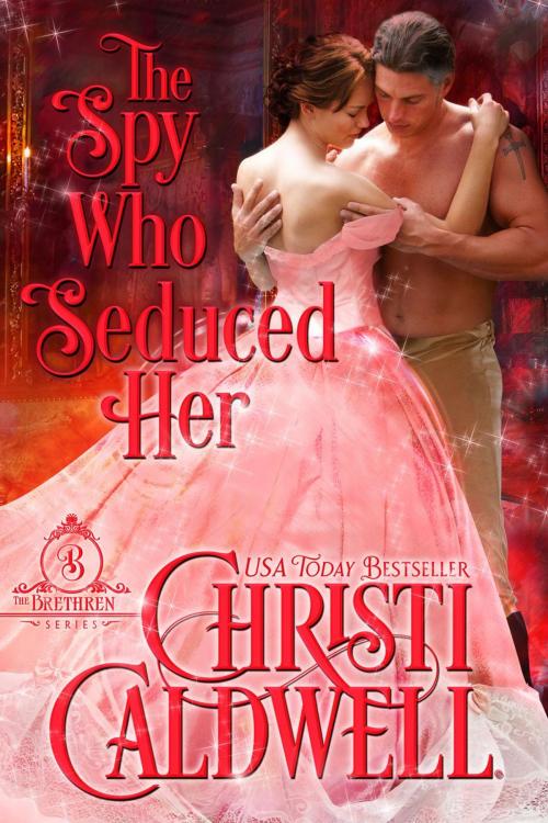 Cover of the book The Spy Who Seduced Her by Christi Caldwell, Christi Caldwell