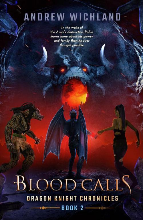 Cover of the book Dragon Knigths Chronicles Blood Calls by Andrew Wichland, Andrew Wichland