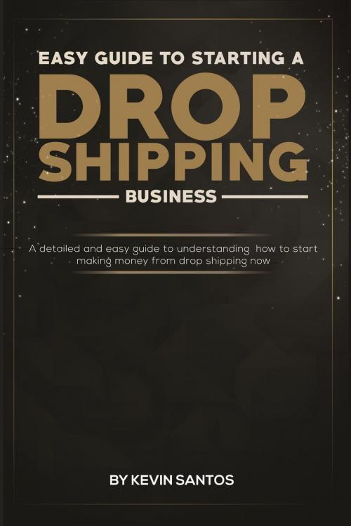 Cover of the book Easy Guide To Starting A Drop Shipping Business by Kevin Santos, Alex Kalaitzis
