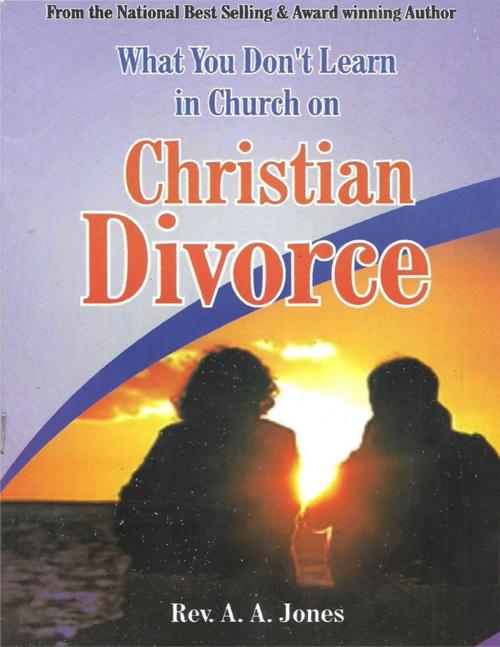 Cover of the book What You Don't Learn In Church On Christian Divorce by A. A. JONES, Lulu.com
