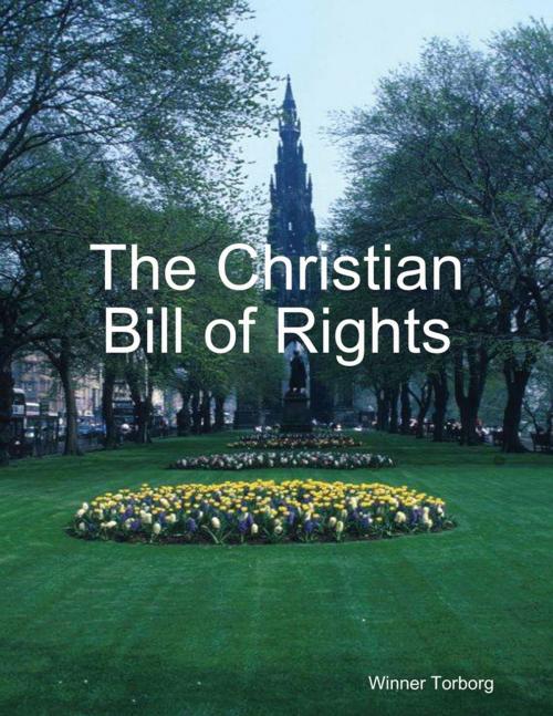 Cover of the book The Christian Bill of Rights by Winner Torborg, Lulu.com