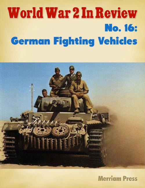 Cover of the book World War 2 In Review No. 16: German Fighting Vehicles by Merriam Press, Lulu.com
