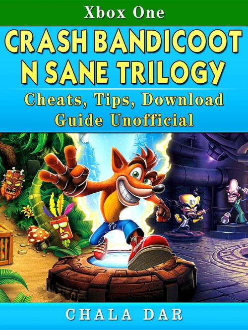 Cover of the book Crash Bandicoot N Sane Trilogy Cheats, Tips, Download Guide Unofficial by Chala Dar, GAMER GUIDES LLC