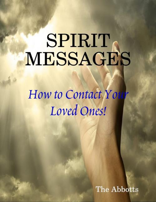 Cover of the book Spirit Messages - How to Contact Your Loved Ones! by The Abbotts, Lulu.com