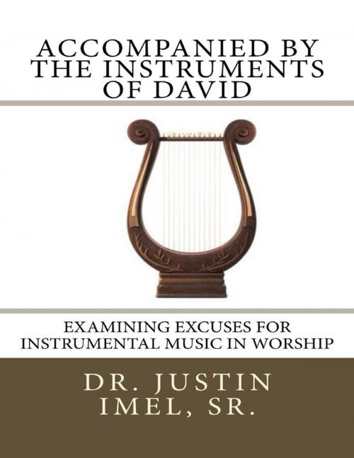 Cover of the book Accompanied By the Instruments of David: Examining Excuses for Instrumental Music In Worship by Dr. Justin Imel, Sr., Lulu.com