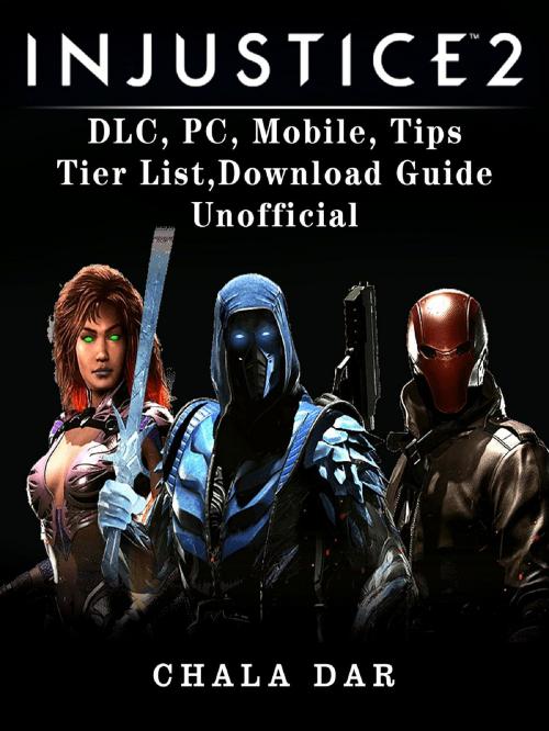 Cover of the book Injustice 2 DLC, PC, Mobile, Tips, Tier List, Download Guide Unofficial by Chala Dar, GAMER GUIDES LLC