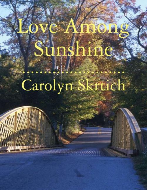 Cover of the book Love Among Sunshine by Carolyn Skrtich, Lulu.com