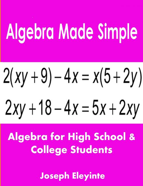 Cover of the book Algebra Made Simple: Algebra for High School & College Students by Joseph Eleyinte, Lulu.com
