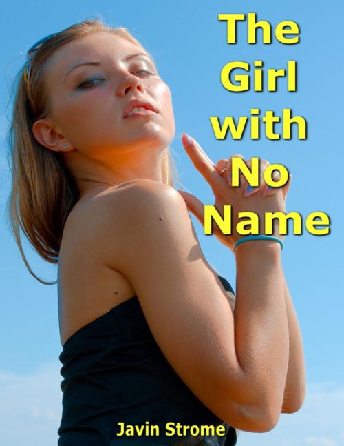 Cover of the book The Girl With No Name by Javin Strome, Lulu.com