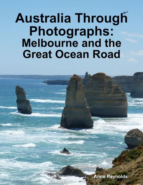 Cover of the book Australia Through Photographs: Melbourne and the Great Ocean Road by Anne Reynolds, Lulu.com