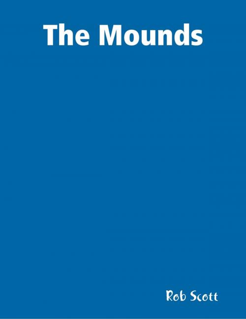 Cover of the book The Mounds by Rob Scott, Lulu.com