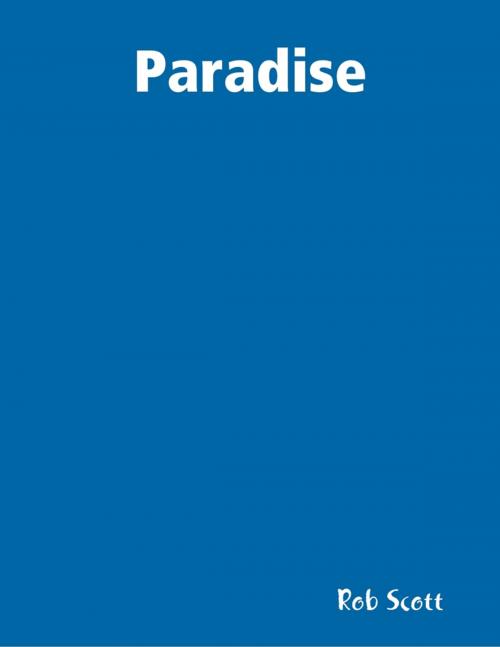 Cover of the book Paradise by Rob Scott, Lulu.com