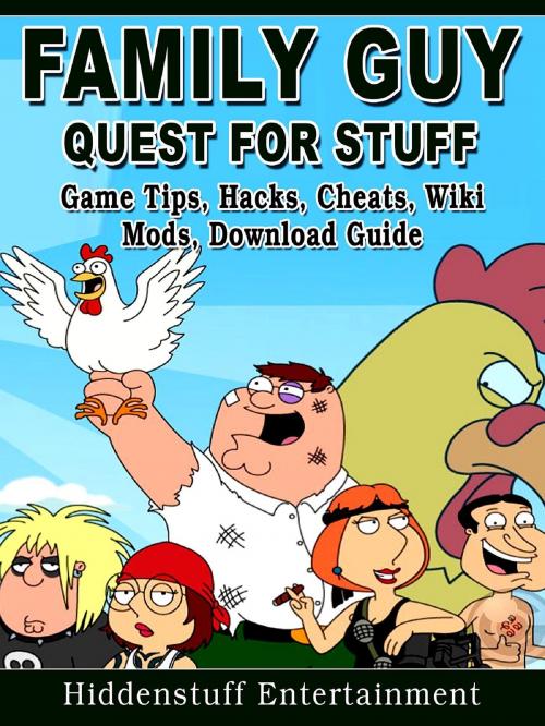Cover of the book Family Guy Quest for Stuff Game Tips, Hacks, Cheats, Wiki, Mods, Download Guide by Hiddenstuff Entertainment, GAMER GUIDES LLC