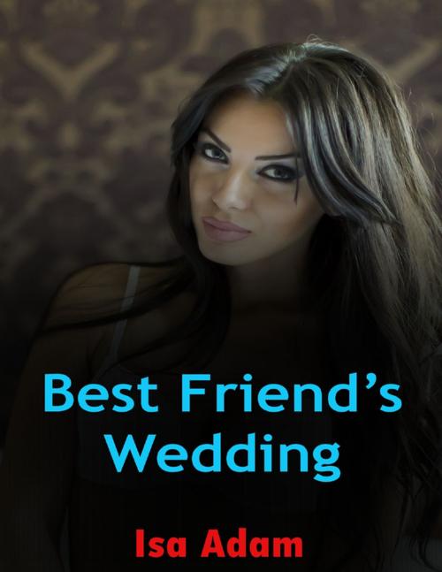 Cover of the book Best Friend’s Wedding by Isa Adam, Lulu.com