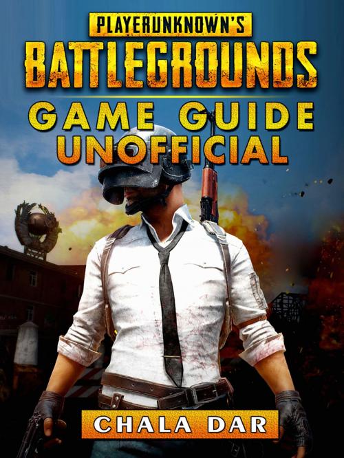 Cover of the book Player Unknowns Battlegrounds Game Guide Unofficial by Chala Dar, Hse Games