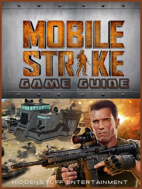 Cover of the book Mobile Strike Game Guide Unofficial by The Yuw, HIDDENSTUFF ENTERTAINMENT LLC.