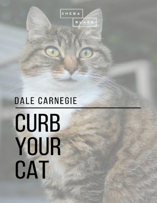 Cover of the book Curb Your Cat by Dale Carnegie, Lulu.com