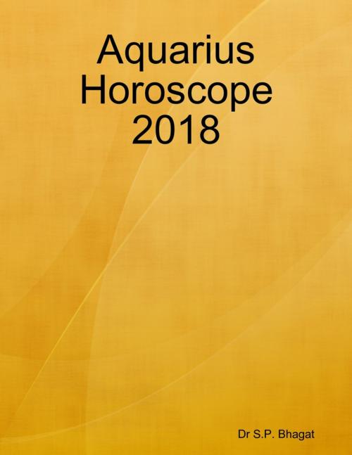 Cover of the book Aquarius Horoscope 2018 by Dr S.P. Bhagat, Lulu.com