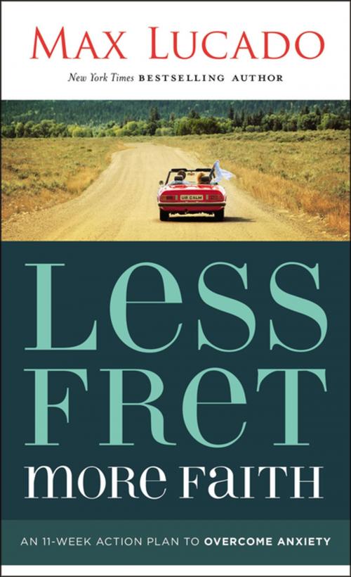 Cover of the book Less Fret, More Faith by Max Lucado, Thomas Nelson
