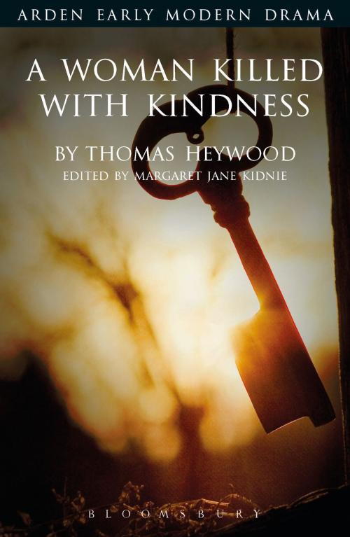Cover of the book A Woman Killed With Kindness by Thomas Heywood, Bloomsbury Publishing