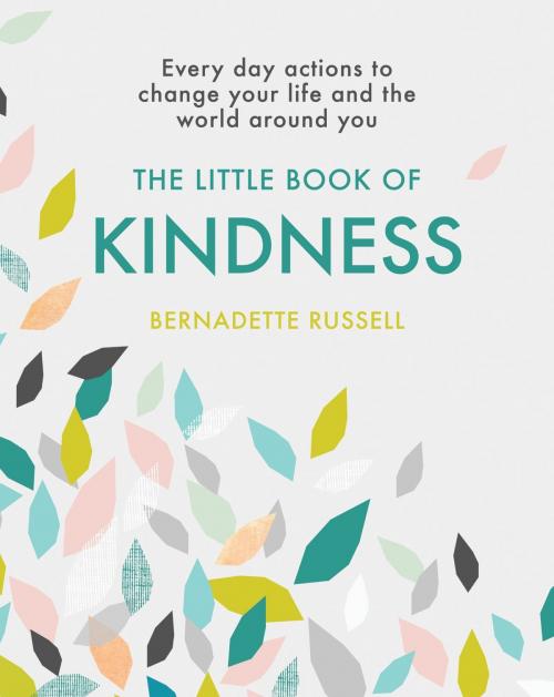 Cover of the book The Little Book of Kindness by Bernadette Russell, Orion Publishing Group