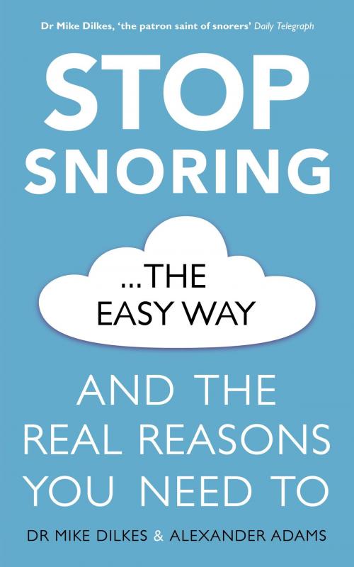 Cover of the book Stop Snoring The Easy Way by Mike Dilkes, Alexander Adams, Orion Publishing Group