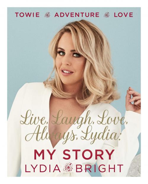 Cover of the book Live, Laugh, Love, Always, Lydia: My Story by Lydia Bright, Orion Publishing Group