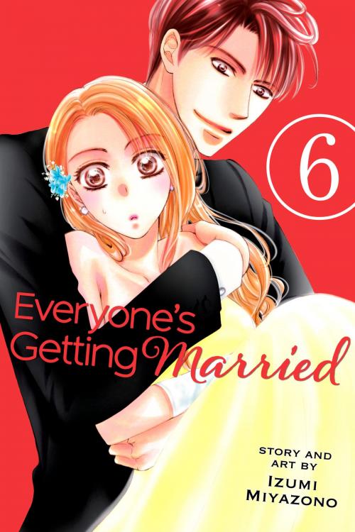 Cover of the book Everyone’s Getting Married, Vol. 6 by Izumi Miyazono, VIZ Media