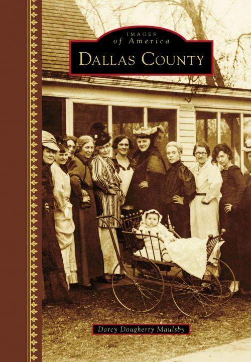 Cover of the book Dallas County by Darcy Dougherty-Maulsby, Arcadia Publishing Inc.