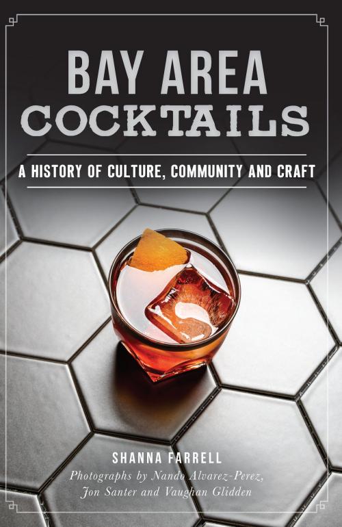 Cover of the book Bay Area Cocktails by Shanna Farrell, Jon Santer, Vaughan Glidden, Arcadia Publishing Inc.