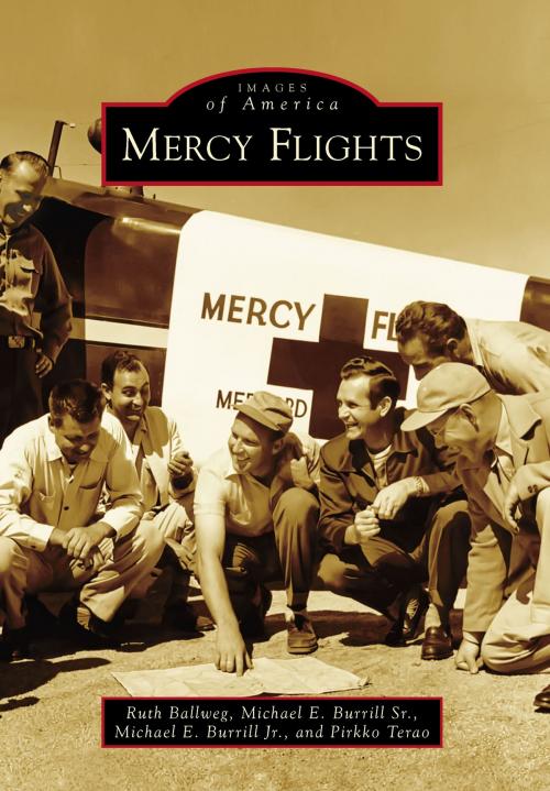 Cover of the book Mercy Flights by Michael E. Burrill Sr., Michael E. Burrill Jr., Pirkko Terao, Ruth Ballweg, Arcadia Publishing Inc.
