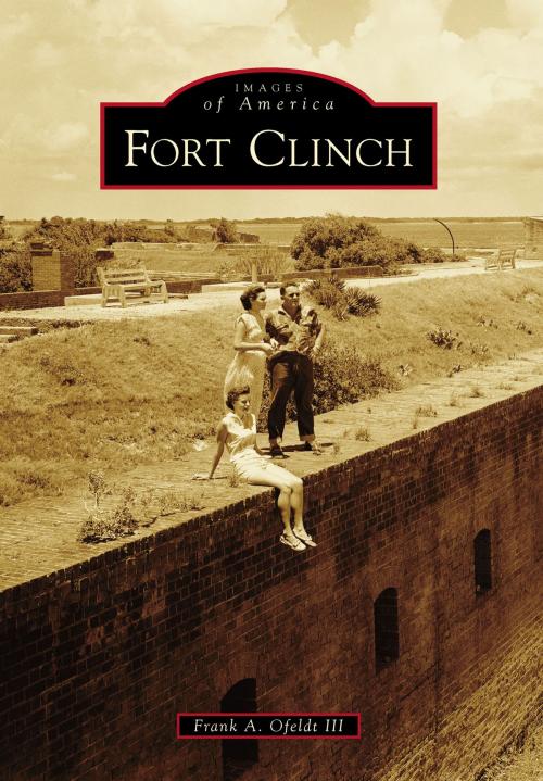Cover of the book Fort Clinch by Frank A. Ofeldt III, Arcadia Publishing Inc.