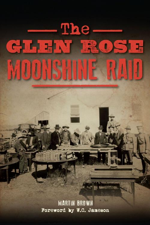 Cover of the book The Glen Rose Moonshine Raid by Martin Brown, Arcadia Publishing Inc.