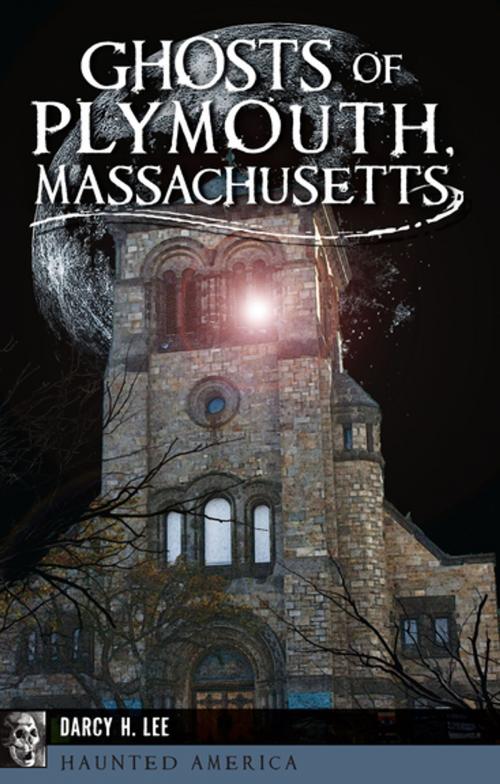 Cover of the book Ghosts of Plymouth, Massachusetts by Darcy H. Lee, Arcadia Publishing