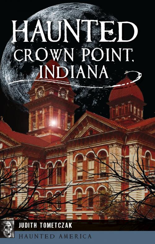 Cover of the book Haunted Crown Point, Indiana by Judith Tometczak, Arcadia Publishing Inc.