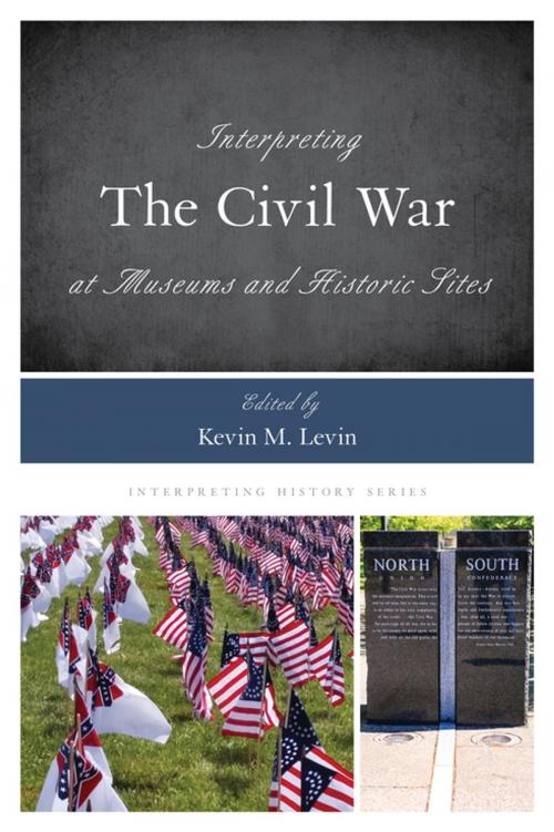 Cover of the book Interpreting the Civil War at Museums and Historic Sites by , Rowman & Littlefield Publishers