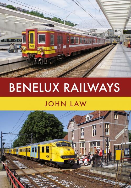 Cover of the book Benelux Railways by John Law, Amberley Publishing