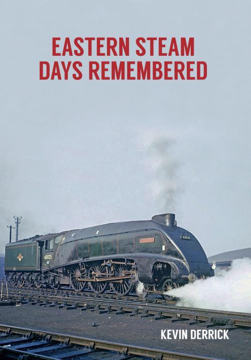 Cover of the book Eastern Steam Days Remembered by Kevin Derrick, Amberley Publishing