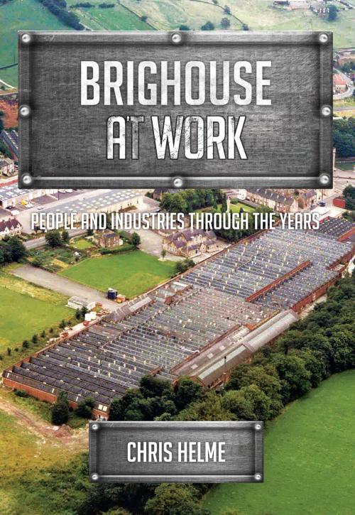 Cover of the book Brighouse at Work by Chris Helme, Amberley Publishing