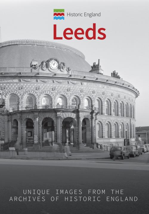Cover of the book Historic England: Leeds by Paul Chrystal, Historic England, Amberley Publishing