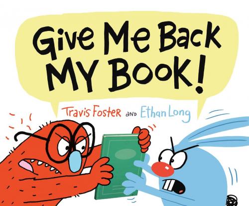 Cover of the book Give Me Back My Book! by Ethan Long, Travis Foster, Chronicle Books LLC
